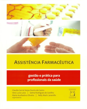 ASSISTÊNCIA FARMACÊUTICA - GESTÃO E PRÁTICA PARA PROFISSIONAIS DA SAÚDE