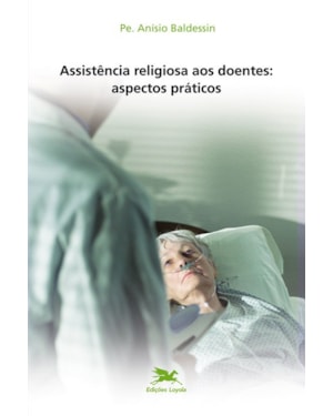 ASSISTÊNCIA RELIGIOSA AOS DOENTES - ASPECTOS PRÁTICOS