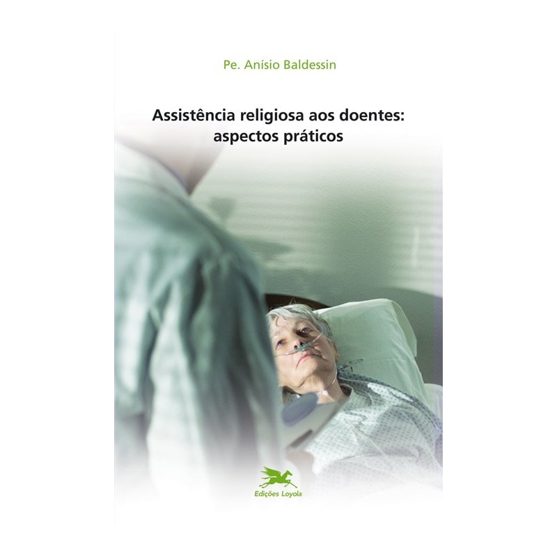ASSISTÊNCIA RELIGIOSA AOS DOENTES - ASPECTOS PRÁTICOS
