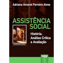 ASSISTÊNCIA SOCIAL - HISTÓRIA, ANÁLISE CRÍTICA E AVALIAÇÃO