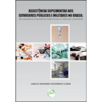 ASSISTÊNCIA SUPLEMENTAR AOS SERVIDORES PÚBLICOS E MILITARES NO BRASIL: DOS ESQUEMAS CORPORATIVOS TRADICIONAIS AO MERCADO SUBSIDIADO