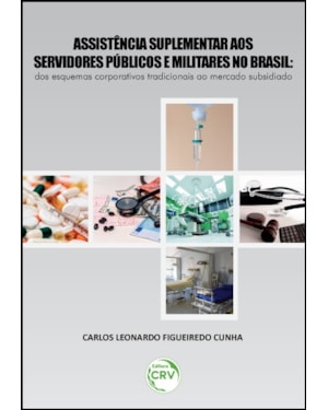 ASSISTÊNCIA SUPLEMENTAR AOS SERVIDORES PÚBLICOS E MILITARES NO BRASIL: DOS ESQUEMAS CORPORATIVOS TRADICIONAIS AO MERCADO SUBSIDIADO