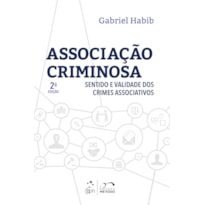 ASSOCIAÇÃO CRIMINOSA - SENTIDO E VALIDADE DOS CRIMES ASSOCIATIVOS - 2ª EDIÇÃO 2021