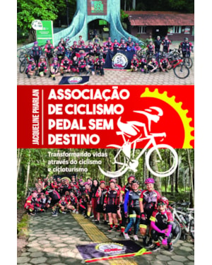 Associação de Ciclismo Pedal Sem Destino: Transformando Vidas Através do Ciclismo e do Cicloturismo