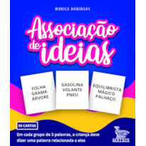 ASSOCIAÇÃO DE IDEIAS: EM CADA GRUPO DE 3 PALAVRAS, A CRIANÇA DEVE DIZER UMA PALAVRA RELACIONADA A ELAS