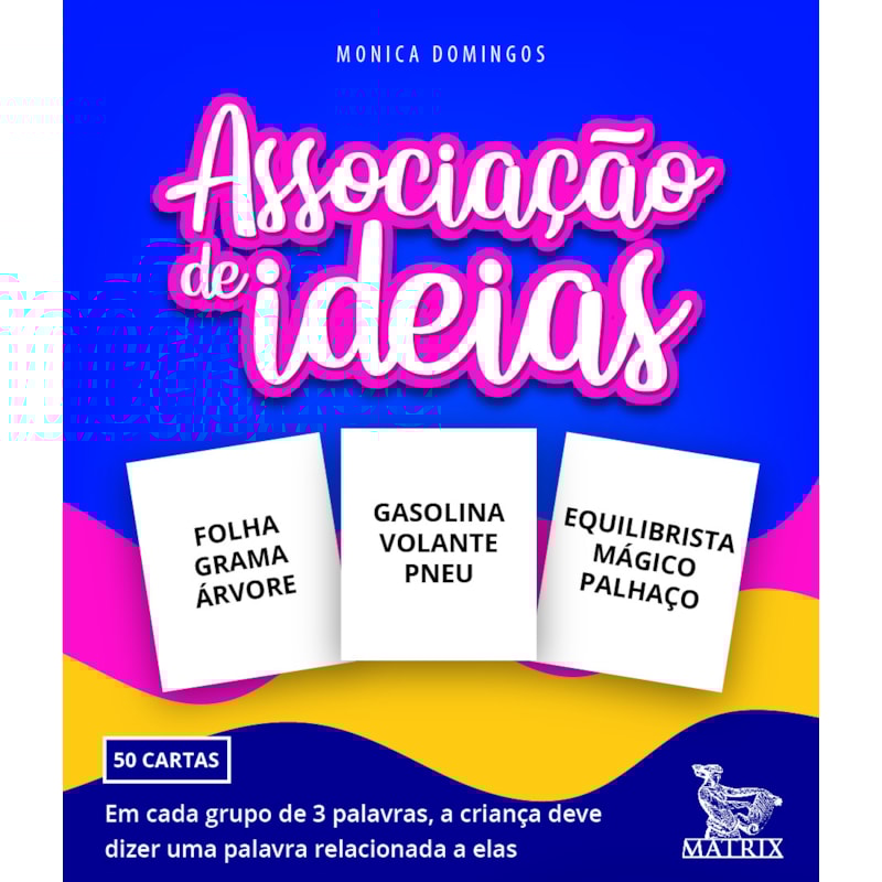 ASSOCIAÇÃO DE IDEIAS: EM CADA GRUPO DE 3 PALAVRAS, A CRIANÇA DEVE DIZER UMA PALAVRA RELACIONADA A ELAS