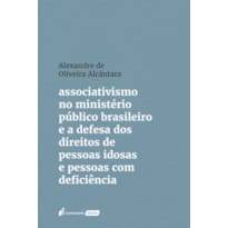 ASSOCIATIVISMO NO MINISTÉRIO PÚBLICO BRASILEIRO E A DEFESA DOS DIREITOS DE PESSOAS IDOSAS E PESSOAS COM DEFICIÊNCIA