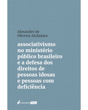 ASSOCIATIVISMO NO MINISTÉRIO PÚBLICO BRASILEIRO E A DEFESA DOS DIREITOS DE PESSOAS IDOSAS E PESSOAS COM DEFICIÊNCIA