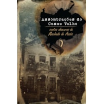 ASSOMBRAÇÕES DO COSME VELHO - CONTOS OBSCUROS DE MACHADO DE ASSIS