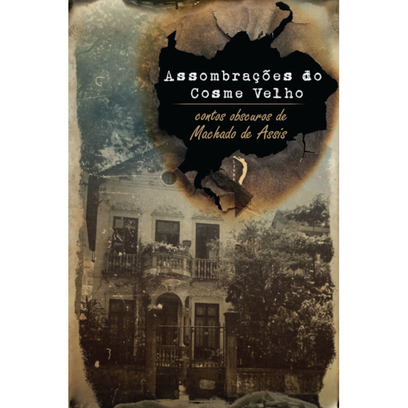 ASSOMBRAÇÕES DO COSME VELHO - CONTOS OBSCUROS DE MACHADO DE ASSIS