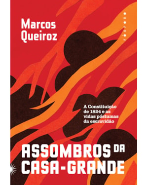 ASSOMBROS DA CASA-GRANDE: A CONSTITUIÇÃO DE 1824 E AS VIDAS PÓSTUMAS DA ESCRAVIDÃO
