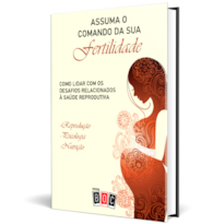 Assuma o Comando da sua Fertilidade: como lidar com os desafios relacionados à saúde reprodutiva.