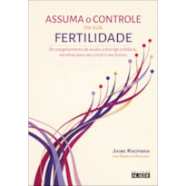 Assuma o controle da sua fertilidade: do congelamento de óvulos à barriga solidária, escolhas para seu corpo e seu futuro