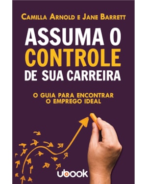 ASSUMA O CONTROLE DE SUA CARREIRA: O GUIA PARA ENCONTRAR O EMPREGO IDEAL