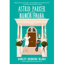 ASTRID PARKER NUNCA FALHA (BRIGHT FALLS - LIVRO 2)