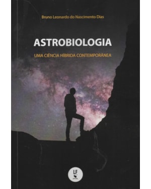 ASTROBIOLOGIA: UMA CIÊNCIAS HÍBRIDA CONTEMPORÂNEA
