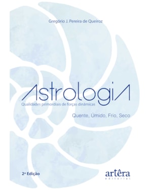 ASTROLOGIA: CONSTELAÇÃO DE FORÇAS DINÂMICAS: QUENTE, ÚMIDO, FRIO E SECO