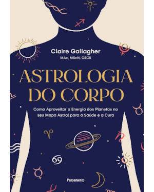 Astrologia do corpo: Como aproveitar a energia dos planetas no seu mapa astral para a saúde e a cura