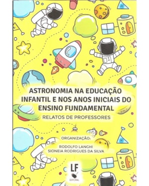 ASTRONOMIA NA EDUCAÇÃO INFANTIL E NOS ANOS INICIAIS DO ENSINO FUNDAMENTAL: RELATOS DE PROFESSORES