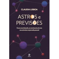 ASTROS E PREVISÕES: COMO UMA BÚSSOLA, OS MOVIMENTOS DO CÉU NOS ORIENTAM NA JORNADA PESSOAL