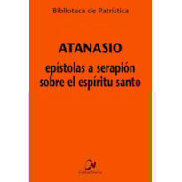 ATANASIO - EPISTOLAS A SERAPIÓN SOBRE EL ESPÍRITU SANTO
