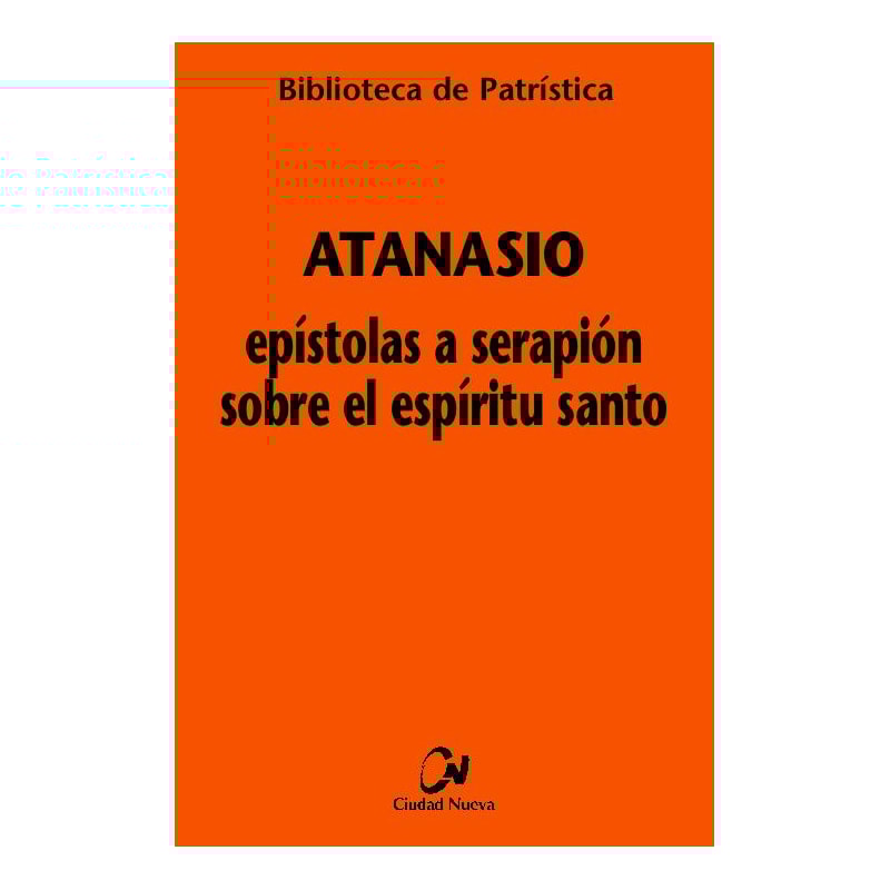 ATANASIO - EPISTOLAS A SERAPIÓN SOBRE EL ESPÍRITU SANTO