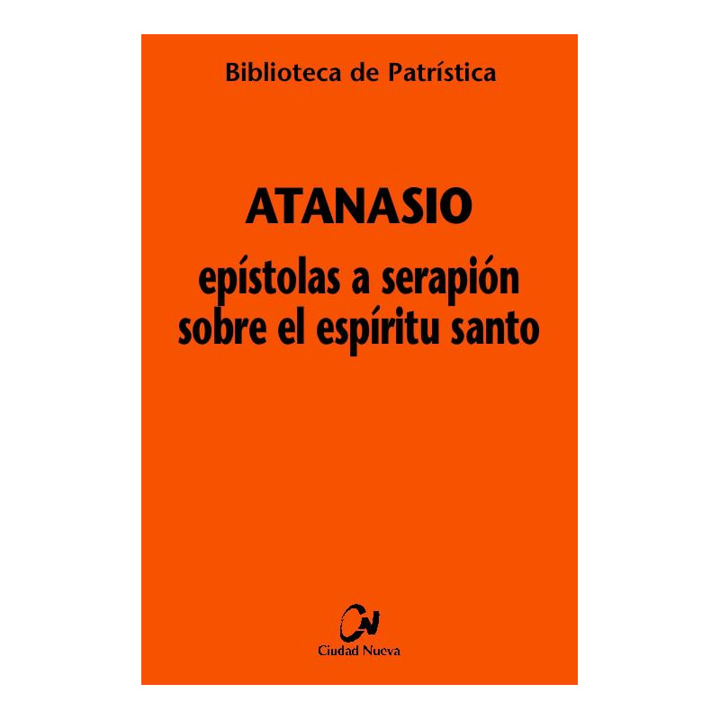 ATANASIO - EPISTOLAS A SERAPIÓN SOBRE EL ESPÍRITU SANTO