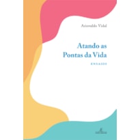 ATANDO AS PONTAS DA VIDA: ENSAIOS