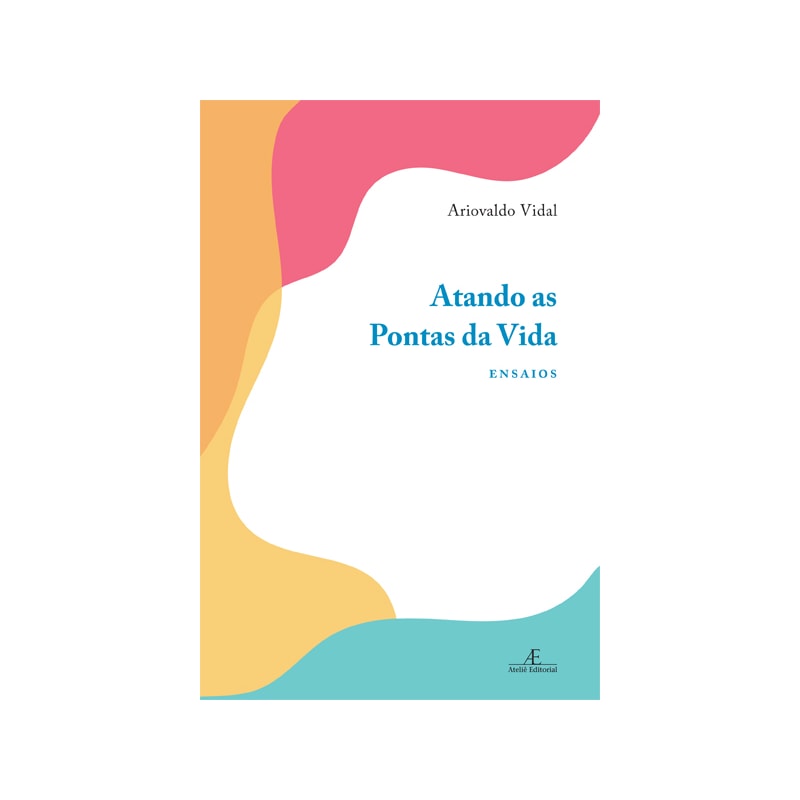 ATANDO AS PONTAS DA VIDA: ENSAIOS