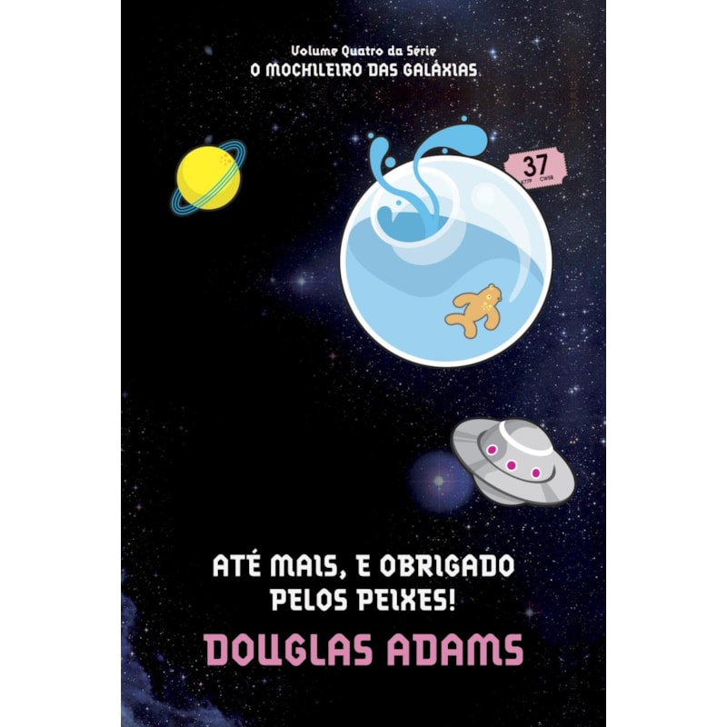 ATÉ MAIS, E OBRIGADO PELOS PEIXES! (O MOCHILEIRO DAS GALÁXIAS - LIVRO 4)