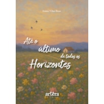 ATÉ O ÚLTIMO DE TODOS OS HORIZONTES