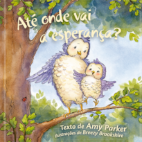 Até onde vai a esperança?: uma história inspiradora sobre força, coragem e esperança em deus