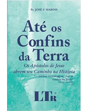 ATE OS CONFIS DA TERRA - OS APOSTOLOS DE JESUS ABREM SEU CAMINHO NA HISTORI - 1