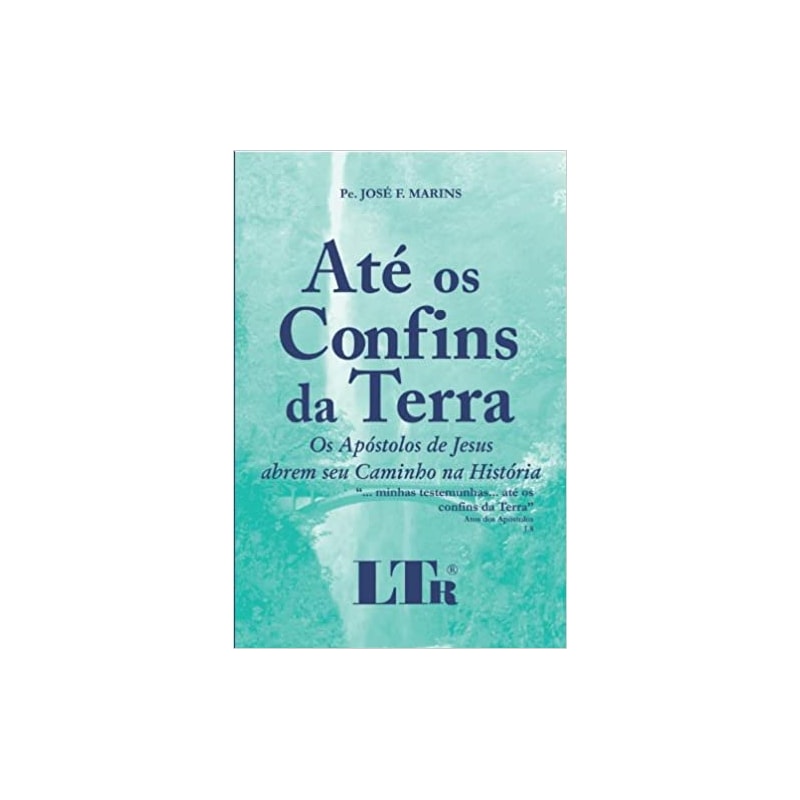 ATE OS CONFIS DA TERRA - OS APOSTOLOS DE JESUS ABREM SEU CAMINHO NA HISTORI - 1