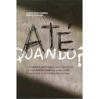 ATE QUANDO? - O CUIDADO PASTORAL EM CONTEXTO DE VIOLENCIA CONTRA A MULHER P - 1ª
