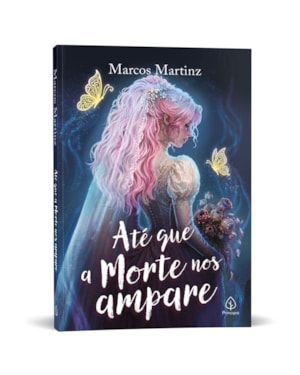 ATÉ QUE A MORTE NOS AMPARE - ROMANCE SOBRE ESCOLHAS, AMOR E IDENTIDADE