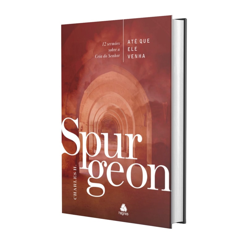 ATÉ QUE ELE VENHA - SPURGEON: 12 SERMÕES SOBRE A CEIA DO SENHOR