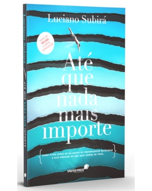 Até que nada mais importe: Como viver longe de um mundo de performances religiosas e mais próximo do que Deus espera de você
