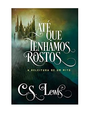 ATÉ QUE TENHAMOS ROSTOS -  A RELEITURA DE UM MITO