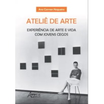 ATELIÊ DE ARTE: EXPERIÊNCIA DE ARTE E VIDA COM JOVENS CEGOS