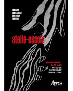 ATELIÊ-ESCOLA: HELIO EICHBAUER E LINA BO BARDI ARTÍFICES QUE CONSTROEM A ARTE E EDIFICAM A CIDADE