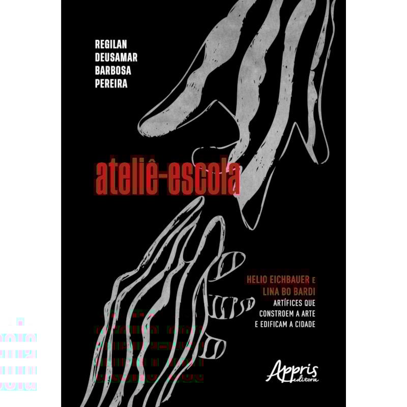 ATELIÊ-ESCOLA: HELIO EICHBAUER E LINA BO BARDI ARTÍFICES QUE CONSTROEM A ARTE E EDIFICAM A CIDADE