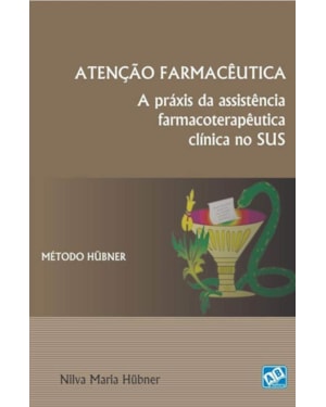 ATENCAO FARMACEUTICA - A PRAXIS DA ASSISTENCIA FARMACOTERAPEUTICA CLINICA N - 1