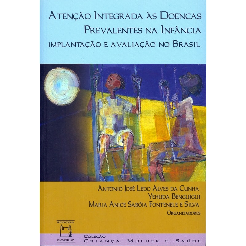 ATENÇÃO INTEGRADA ÀS DOENÇAS PREVALENTES NA INFÂNCIA: IMPLANTAÇÃO E AVALIAÇÃO NO BRASIL