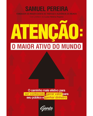 ATENÇÃO: O MAIOR ATIVO DO MUNDO - ATENÇÃO: O MAIOR ATIVO DO MUNDO O CAMINHO MAIS EFETIVO PARA SER CONHECIDO, GERAR VALOR PARA SEU PÚBLICO, GANHAR DINHEIRO