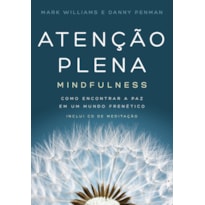 ATENÇÃO PLENA - MINDFULNESS: COMO ENCONTRAR A PAZ EM UM MUNDO FRENÉTICO