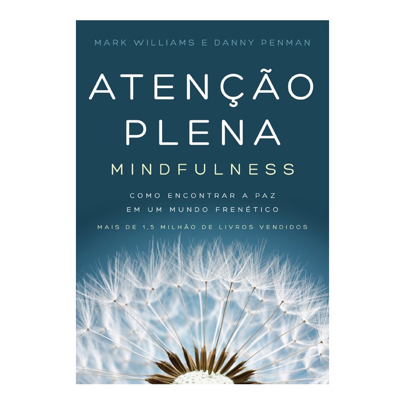 ATENÇÃO PLENA (MINDFULNESS): COMO ENCONTRAR A PAZ EM UM MUNDO FRENÉTICO