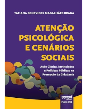 ATENÇÃO PSICOLÓGICA E CENÁRIOS SOCIAIS - AÇÃO CLÍNICA, INSTITUIÇÕES E POLÍTICAS PÚBLICAS NA PROMOÇÃO DA CIDADANIA