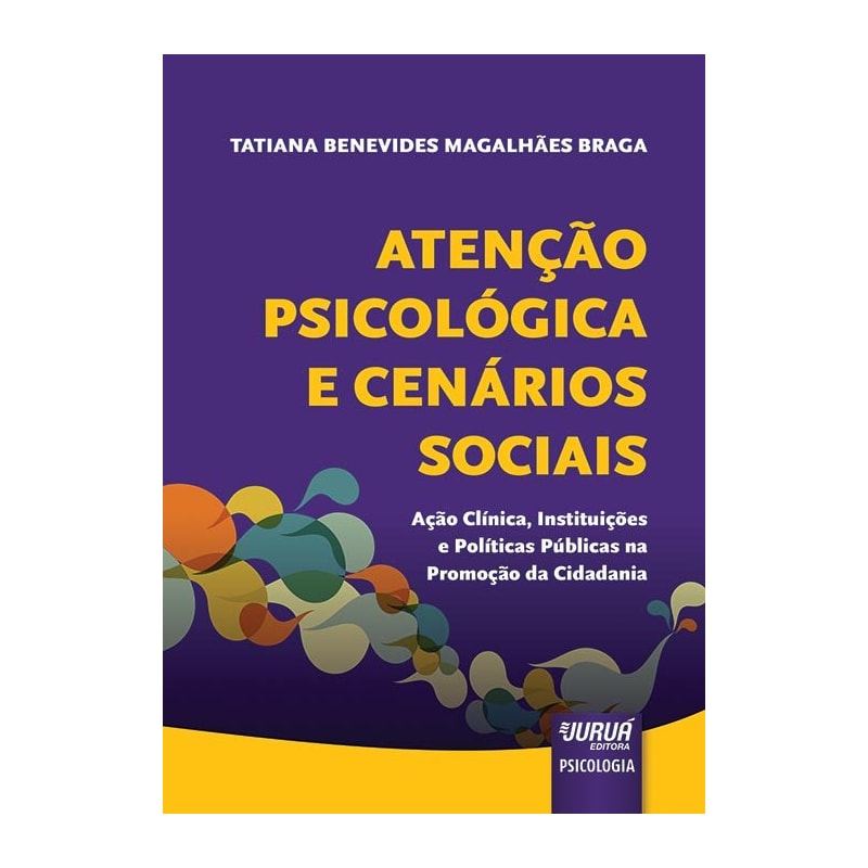 ATENÇÃO PSICOLÓGICA E CENÁRIOS SOCIAIS - AÇÃO CLÍNICA, INSTITUIÇÕES E POLÍTICAS PÚBLICAS NA PROMOÇÃO DA CIDADANIA
