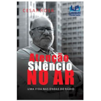 ATENÇÃO SILÊNCIO NO AR - UMA VIDA NAS ONDAS DO RÁDIO